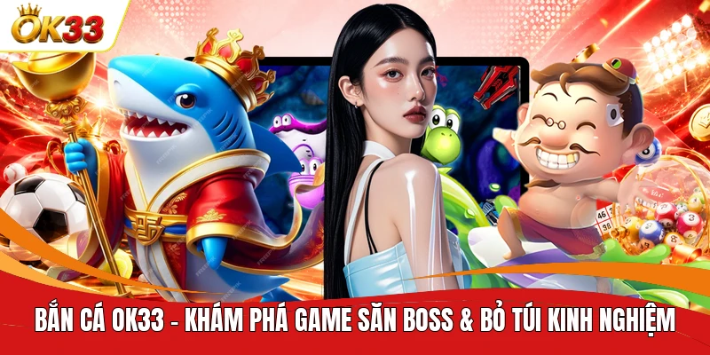 bắn cá ok333 nền tảng con của ok33 chính thức
