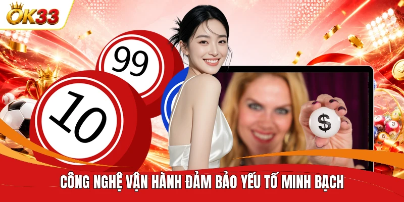 Công nghệ vận hành đảm bảo yếu tố minh bạch