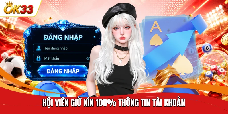 Hội viên giữ kín 100% thông tin tài khoản