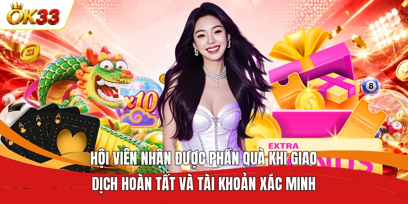 Hội viên nhận được phần quà khi giao dịch hoàn tất và tài khoản xác minh