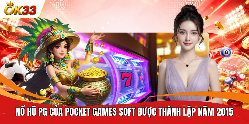 Nổ hũ PG của Pocket Games Soft được thành lập năm 2015