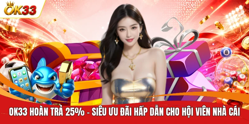 OK33 hoàn trả 25%